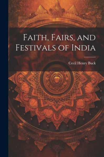 Faith, Fairs, And Festivals Of India