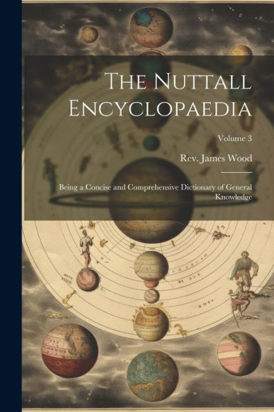 The Nuttall Encyclopaedia: Being A Concise And Comprehensive Dictionary Of General Knowledge; Volume 3