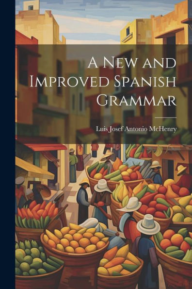 A New And Improved Spanish Grammar