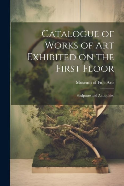 Catalogue Of Works Of Art Exhibited On The First Floor: Sculpture And Antiquities