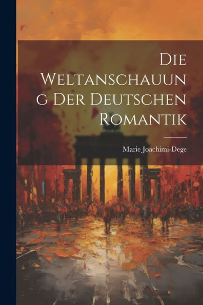 Die Weltanschauung Der Deutschen Romantik