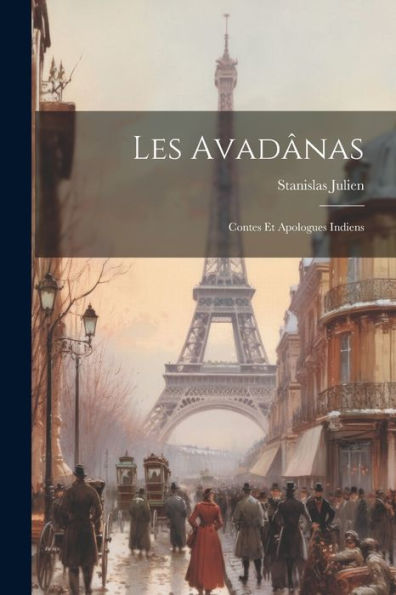 Les Avadânas: Contes Et Apologues Indiens