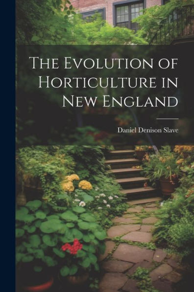 The Evolution Of Horticulture In New England