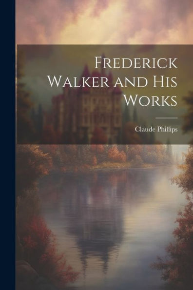 Frederick Walker And His Works