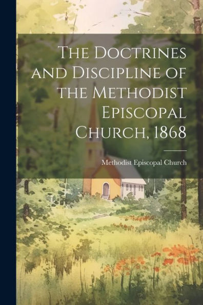 The Doctrines And Discipline Of The Methodist Episcopal Church, 1868