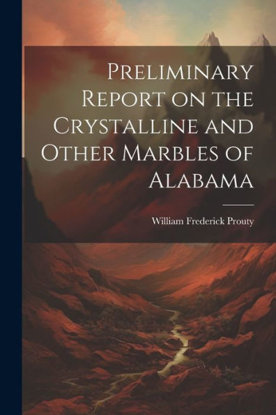 Preliminary Report On The Crystalline And Other Marbles Of Alabama