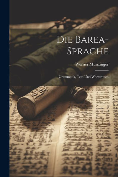 Die Barea-Sprache: Grammatik, Text Und Wörterbuch