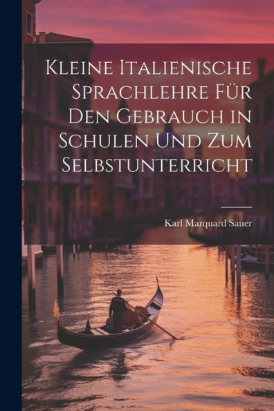 Kleine Italienische Sprachlehre Für Den Gebrauch In Schulen Und Zum Selbstunterricht