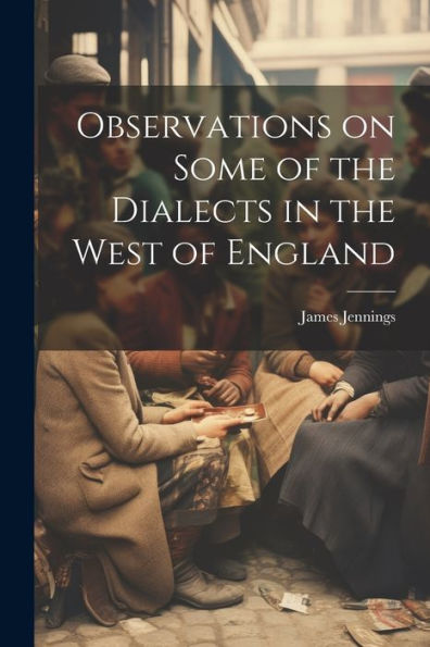 Observations On Some Of The Dialects In The West Of England