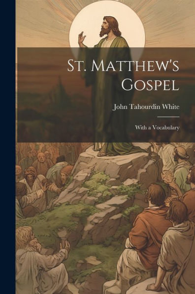 St. Matthew's Gospel: With A Vocabulary