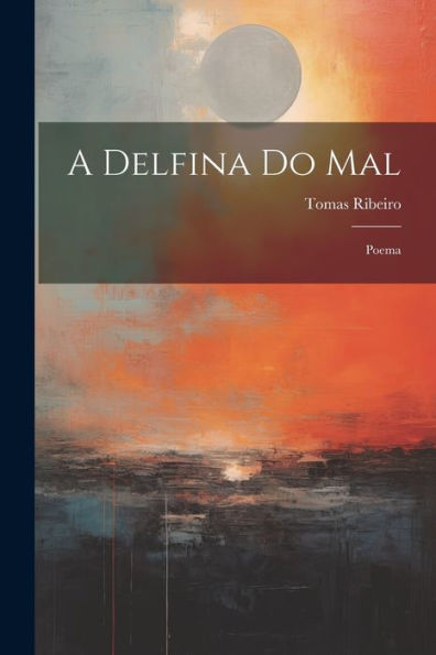 A Delfina Do Mal: Poema