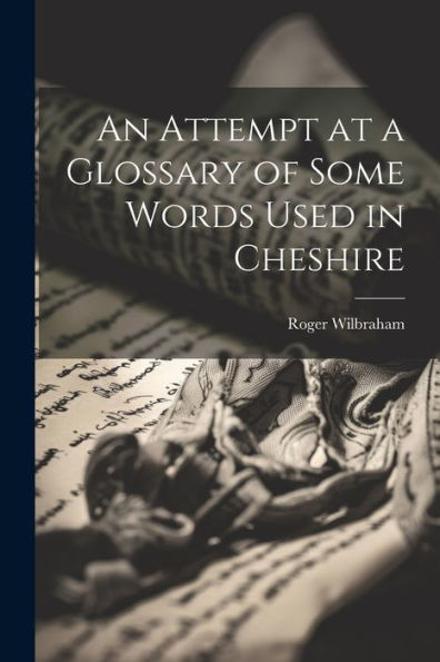 An Attempt At A Glossary Of Some Words Used In Cheshire