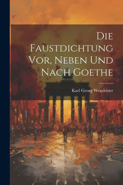 Die Faustdichtung Vor, Neben Und Nach Goethe