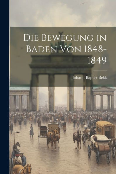 Die Bewegung In Baden Von 1848-1849