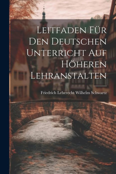 Leitfaden Für Den Deutschen Unterricht Auf Höheren Lehranstalten