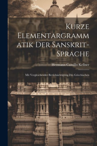 Kurze Elementargrammatik Der Sanskrit-Sprache: Mit Vergleichender Berücksichtigung Des Griechischen