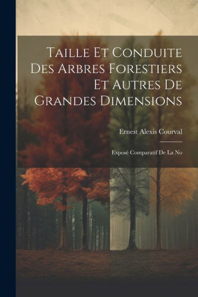 Taille Et Conduite Des Arbres Forestiers Et Autres De Grandes Dimensions: Exposé Comparatif De La No