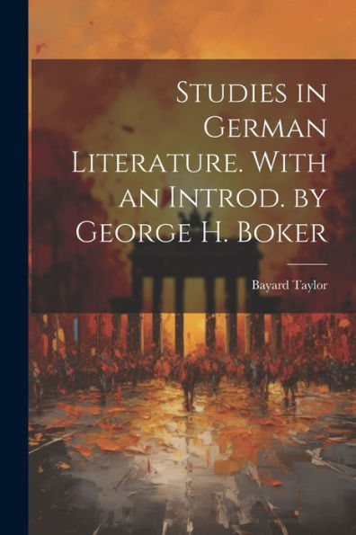 Studies In German Literature. With An Introd. By George H. Boker