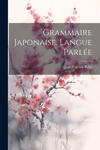 Grammaire Japonaise, Langue Parlée (French Edition) - 9781022221505