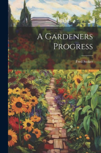 A Gardeners Progress - 9781022232655