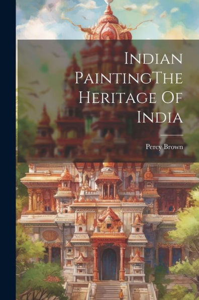 Indian Paintingthe Heritage Of India