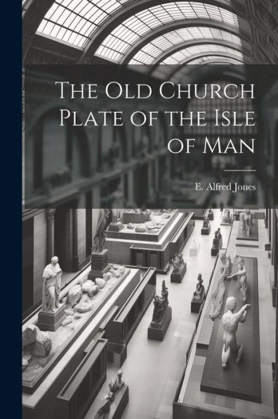 The Old Church Plate Of The Isle Of Man