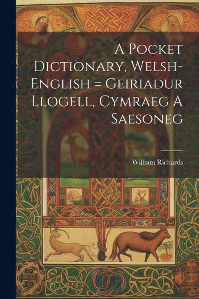 A Pocket Dictionary, Welsh-English = Geiriadur Llogell, Cymraeg A Saesoneg