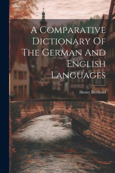 A Comparative Dictionary Of The German And English Languages