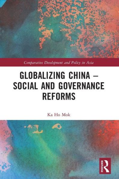 Globalizing China – Social And Governance Reforms (Comparative Development And Policy In Asia) - 9781032187822