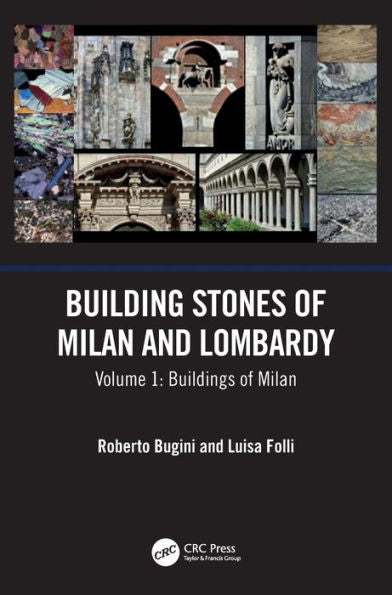 Building Stones Of Milan And Lombardy: Volume 1: Buildings Of Milan