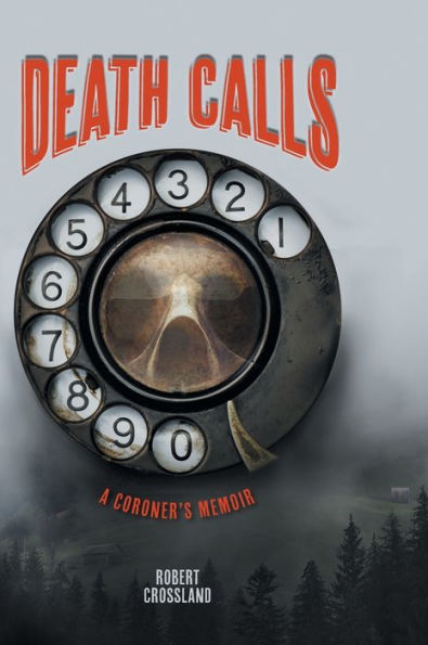 Death Calls: A Coroner'S Memoir