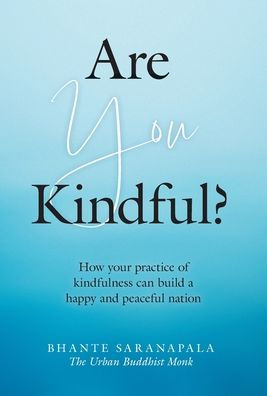 Are You Kindful?: How Your Practice Of Kindfulness Can Build A Happy And Peaceful Nation