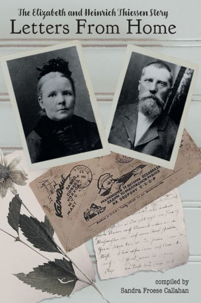 Letters From Home: The Elizabeth And Heinrich Thiessen Story