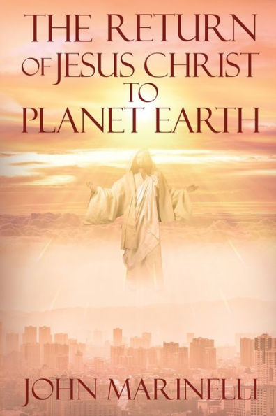 The Return Of Jesus Christ To Planet Earth: 2Nd Coming Of Christ