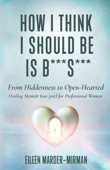 How I Think I Should Be Is B***S***: From Hiddenness To Open-Hearted