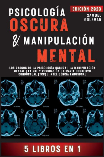 Psicología Oscura & Manipulación Mental: 5 Libros En 1 Los Rasgos De La Psicología Oscura La Manipulación Mental La Pnl Y Persuasión Terapia Cognitivo ... Inteligencia Emocional (Spanish Edition)