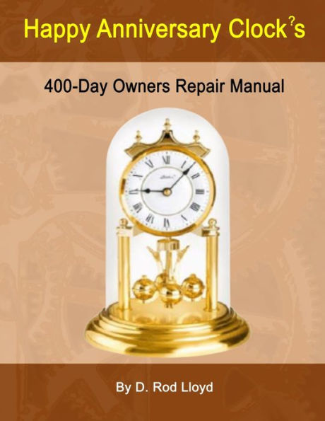 Happy Anniversary Clock'S: 400-Day Owners Repair Manual, Step By Step