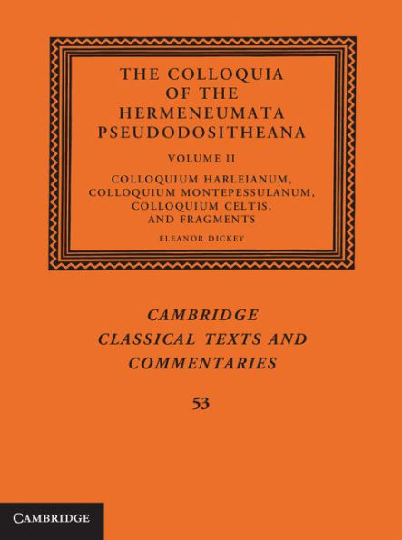 The Colloquia Of The Hermeneumata Pseudodositheana (Cambridge Classical Texts And Commentaries, Series Number 53) (Volume 2)