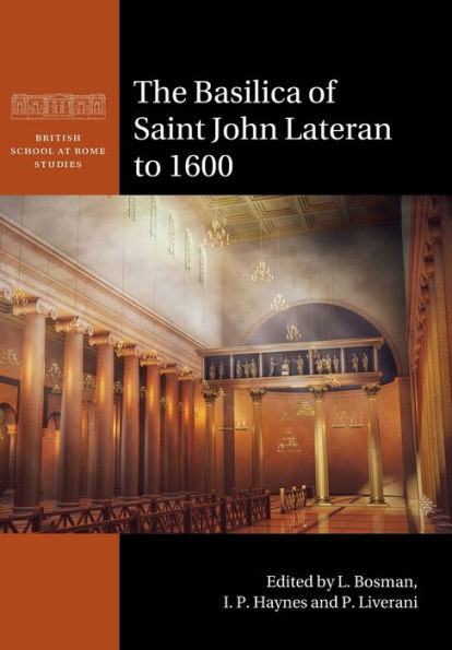 The Basilica Of Saint John Lateran To 1600 (British School At Rome Studies)