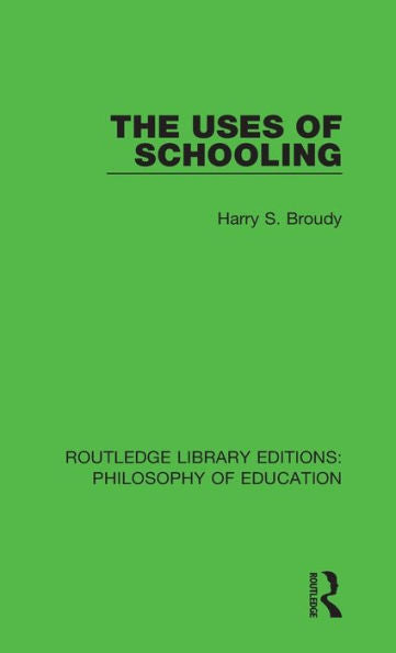 The Uses Of Schooling (Routledge Library Editions: Philosophy Of Education)