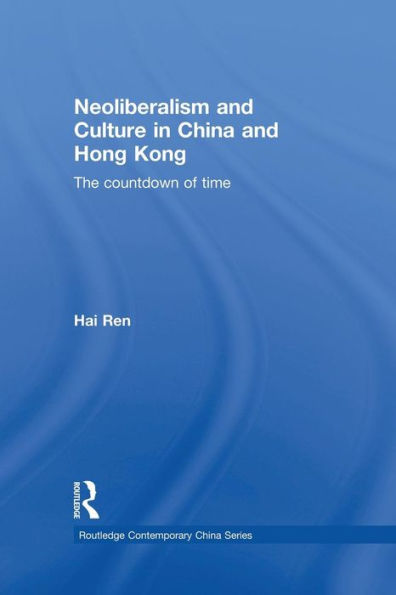 Neoliberalism And Culture In China And Hong Kong (Routledge Contemporary China Series)