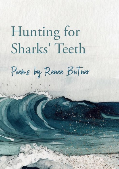 Hunting For Sharks' Teeth: Poems By Renee Butner