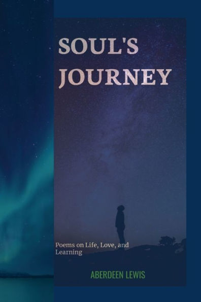 Soul'S Journey: Poems On Life, Love, And Learning