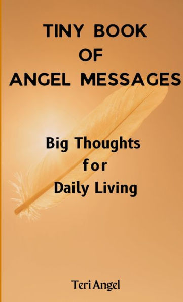 Tiny Book Of Angel Messages: Big Thoughts For Daily Living