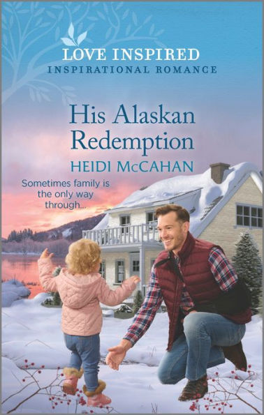 His Alaskan Redemption: An Uplifting Inspirational Romance (Home To Hearts Bay, 3)