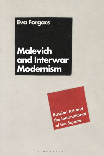 Malevich And Interwar Modernism: Russian Art And The International Of The Square