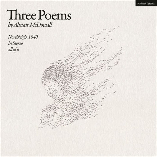 Three Poems: Northleigh, 1940; In Stereo; All Of It (Modern Plays)