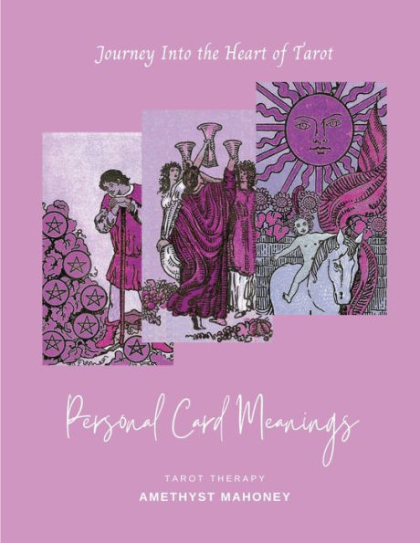 Personal Card Meanings: Journey Into The Heart Of Tarot