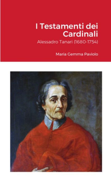 I Testamenti Dei Cardinali: Alessadro Tanari (1680-1754) (Italian Edition)