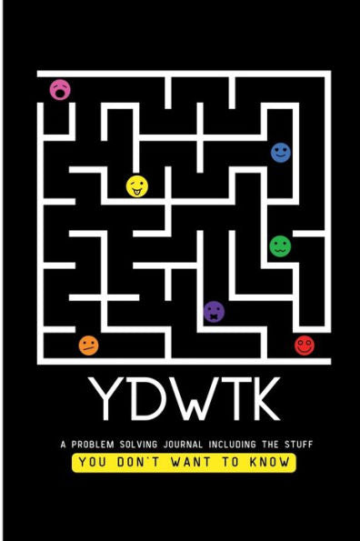 Ydwtk: A Problem Solving Journal (Including The Stuff You Don'T Want To Know)